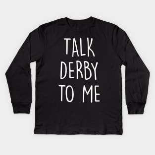 Talk Derby To Me - Roller Derby Girl Kids Long Sleeve T-Shirt